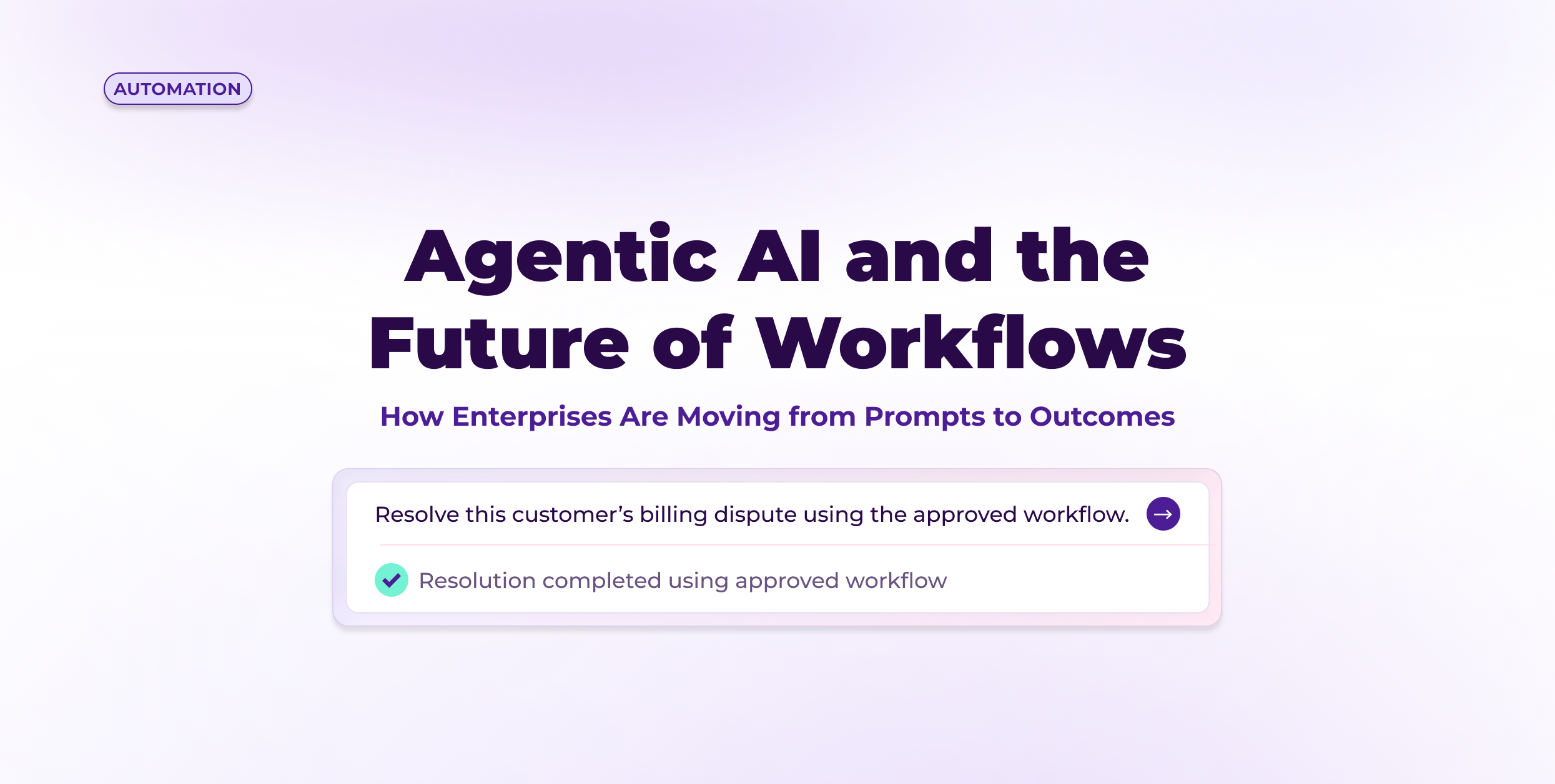 Agentic AI and the Future of Workflows - How Enterprises Are Moving from Prompts to Outcomes
