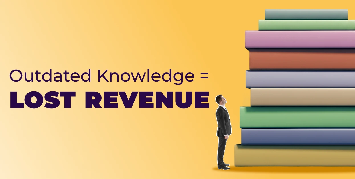 The Hidden Cost of Stale Knowledge and What It Is Costing Your Organization