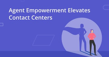 Agent Empowerment Elevates Contact Centers