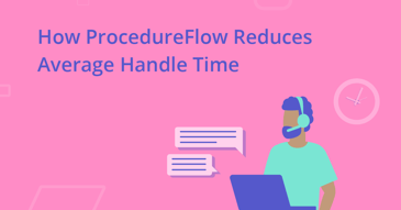 How ProcedureFlow reduces Average Handle Time