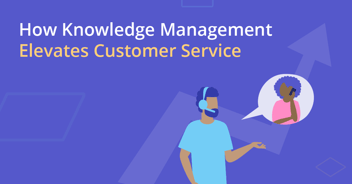 How Knowledge Management Elevates Customer Service